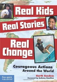 Real Kids, Real Stories, Real Change: Courageous Actions Around the World