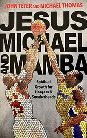 Jesus, Michael and Mamba: Spiritual Growth for Hoopers and Sneakerheads