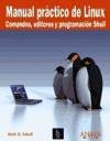 Manual practico de Linux/ Practice Manual of Linux: Comandos, Editores Y Programacion Shell (Spanish Edition)