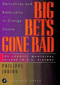 Big Bets Gone Bad : Derivatives and Bankruptcy in Orange County. The Largest Municipal Failure in U.S. History