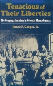 Tenacious of Their Liberties: The Congregationalists in Colonial Massachusetts (Religion in America)
