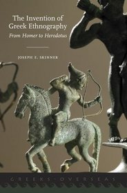 The Invention of Greek Ethnography: From Homer to Herodotus (Greeks Overseas)