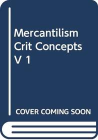 Mercantilism:Crit Concepts V 1