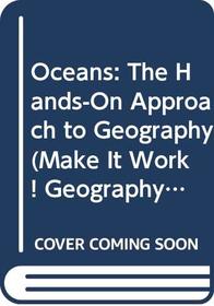 Oceans: The Hands-On Approach to Geography (Make It Work! Geography (Paperback Twocan))