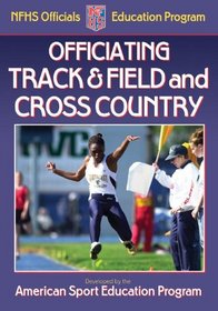 Officiating Track & Field And Cross Country: A publication for the National Federation of State High School Associations Officials Education Program