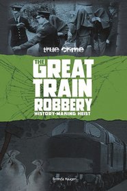 Great Train Robbery; History-Making Heist (True Crime)