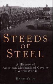 Steeds of Steel: A History of American Mechanized Cavalry in World War II
