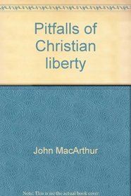 Pitfalls of Christian liberty (John MacArthur's Bible studies)