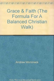 Grace & Faith (The Formula For A Balanced Christian Walk)