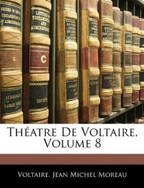 Thatre De Voltaire, Volume 8 (French Edition)