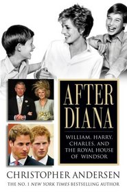 After Diana: William, Harry, Charles, and the Royal House of Windsor