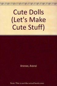 Cute Dolls (Let's Make Cute Stuff)
