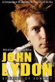 John Lydon: Stories of Johnny: A Compendium of Thoughts on the Icon of an Era