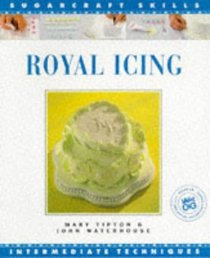 Royal Icing: Intermediate Techniques (The Sugarcraft Skills Series)