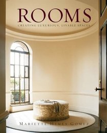 Rooms : Creating Luxurious, Livable Spaces