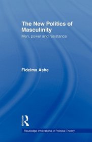 The New Politics of Masculinity: Men, Power and Resistance