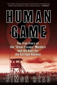 Human Game: The True Story of the 'Great Escape' Murders and the Hunt for the Gestapo Gunmen