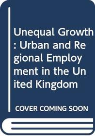 Unequal Growth: Urban and Regional Employment in the United Kingdom