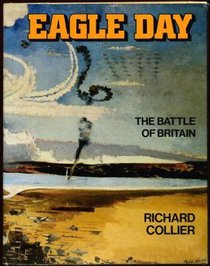 Eagle Day: Battle of Britain, August 6-September 15, 1940