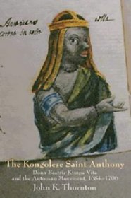 The Kongolese Saint Anthony : Dona Beatriz Kimpa Vita and the Antonian Movement, 1684-1706