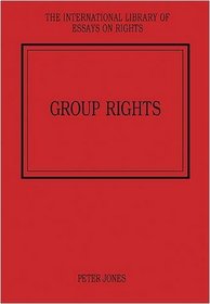 Group Rights (The International Library of Essays on Rights)