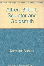 Alfred Gilbert: Sculptor and Goldsmith