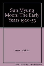 Sun Myung Moon: The Early Years 1920-53