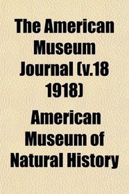 The American Museum Journal (v.18 1918)