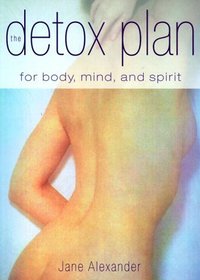 The Detox Plan: For Body, Mind, and Spirit