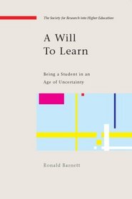 A Will to Learn: Being a Student in an Age of Uncertainty (Srhe and Open University Press Imprint)