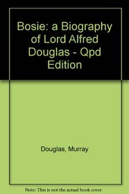 Bosie: a Biography of Lord Alfred Douglas - Qpd Edition