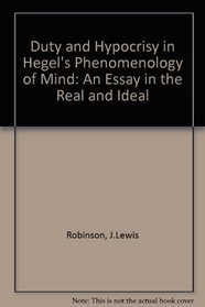 Duty and Hypocrisy in Hegel's Phenomenology of Mind: An Essay in the Real and Ideal
