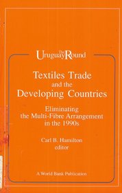 Textiles Trade and the Developing Countries: Eliminating the Multi-Fibre Arrangement in the 1990 (Uruguay Round)