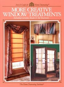 MORE CREATIVE WINDOW TREATMENTS (ARTS CRAFTS FOR HOME DECORATING S.)