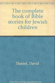 The complete book of Bible stories for Jewish children
