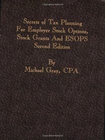 Secrets of Tax Planning for Employee Stock Options, Stock Grants and ESOPS