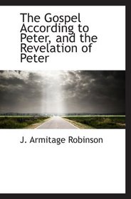 The Gospel According to Peter, and the Revelation of Peter