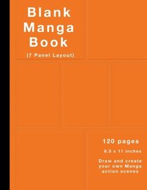 Blank Manga Book: 120 Manga action pages, 7 panel layout, Large (8.5 x 11) inches, White Paper, Draw and create your own Manga scenes (Orange cover)