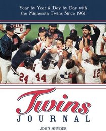 Twins Journal: Year by Year and Day by Day with the Minnesota Twins Since 1961