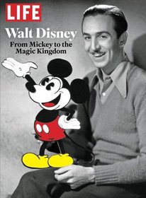 LIFE Walt Disney: From Mickey to the Magic Kingdom