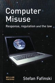 Computer Misuse: Rsponse, Regulation and the Law