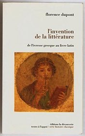 L'invention de la litterature: De l'ivresse grecque au livre latin (Textes a l'appui) (French Edition)