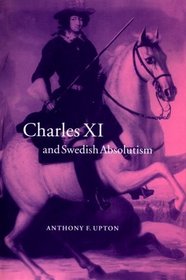 Charles XI and Swedish Absolutism, 1660-1697 (Cambridge Studies in Early Modern History)