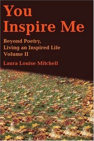 You Inspire Me: Beyond Poetry, Living an Inspired Life Volume II