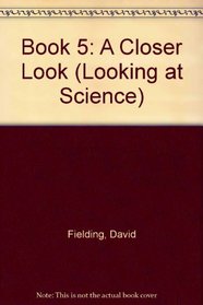 Book 5: A Closer Look (Looking at Science)