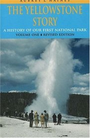 The Yellowstone Story : A History of Our First National Park : Volume 1