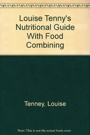 Louise Tenny's Nutritional Guide With Food Combining