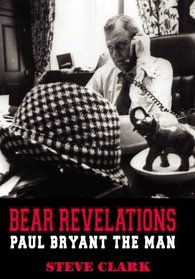 Bear Revelations: Paul Bryant the Man