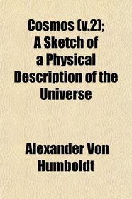 Cosmos (v.2); A Sketch of a Physical Description of the Universe
