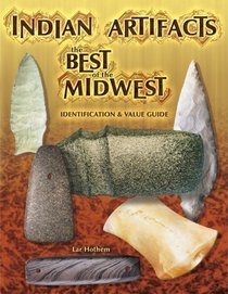 Indian Artifacts the Best of the Midwest: Identification and Value Guide (Indian Artifacts of the Midwest)